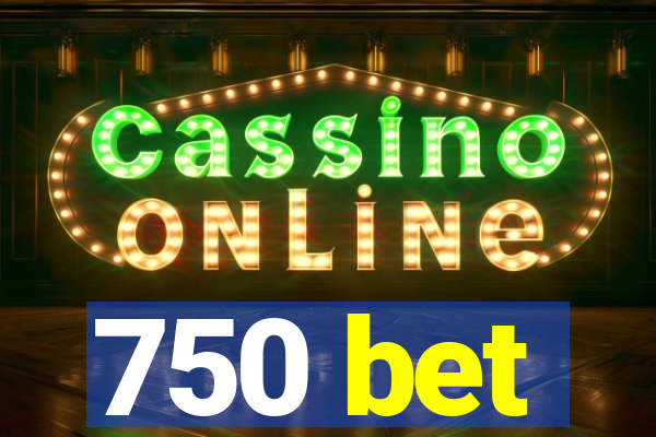 750 bet